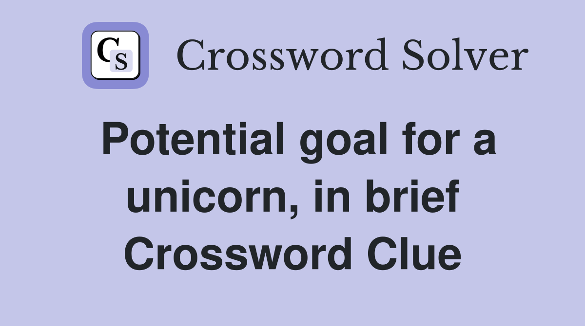 Potential goal for a unicorn, in brief Crossword Clue