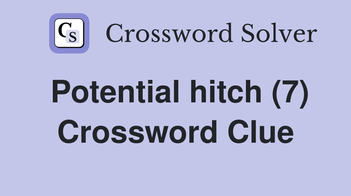Potential hitch (7) Crossword Clue