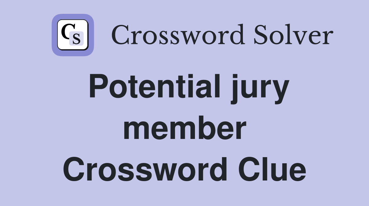 Potential jury member Crossword Clue
