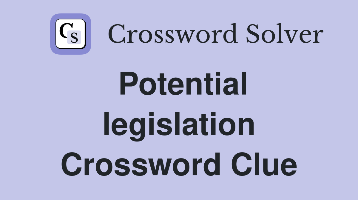 Potential legislation Crossword Clue