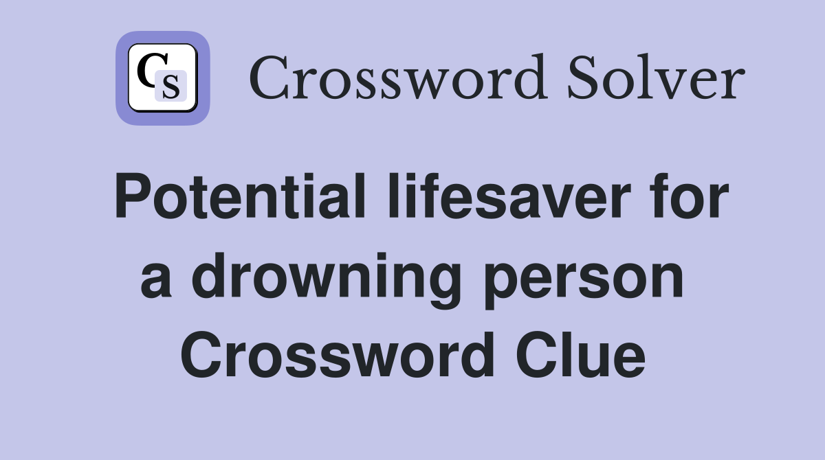 Potential lifesaver for a drowning person Crossword Clue