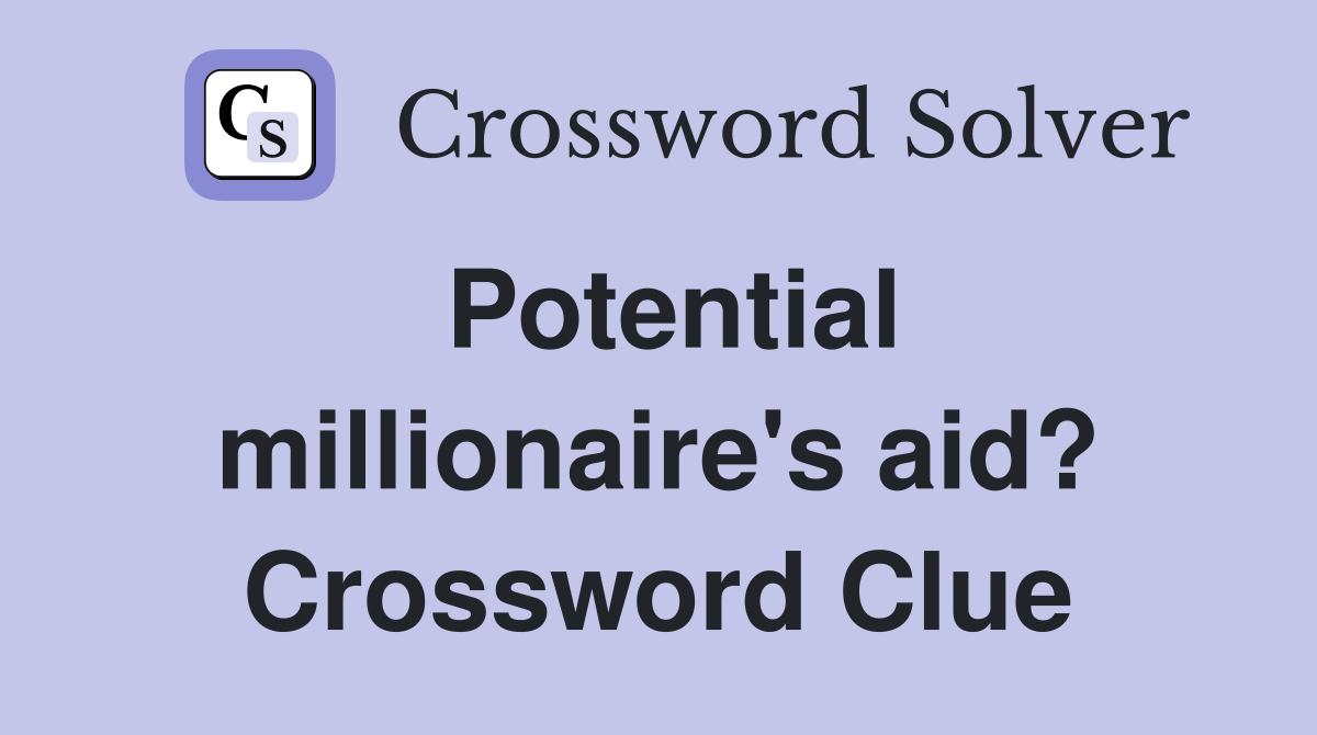 Potential millionaire's aid? Crossword Clue