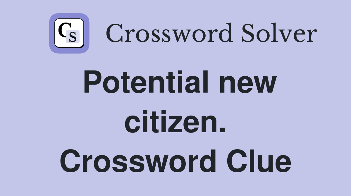 Potential new citizen. Crossword Clue