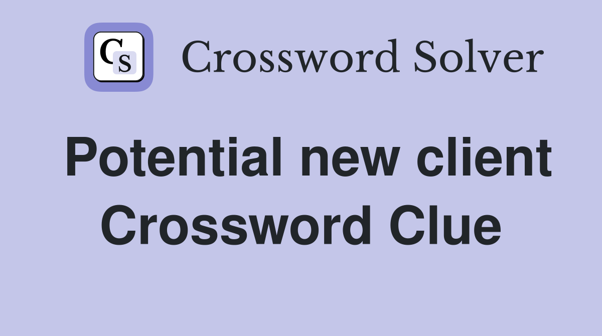 Potential new client Crossword Clue