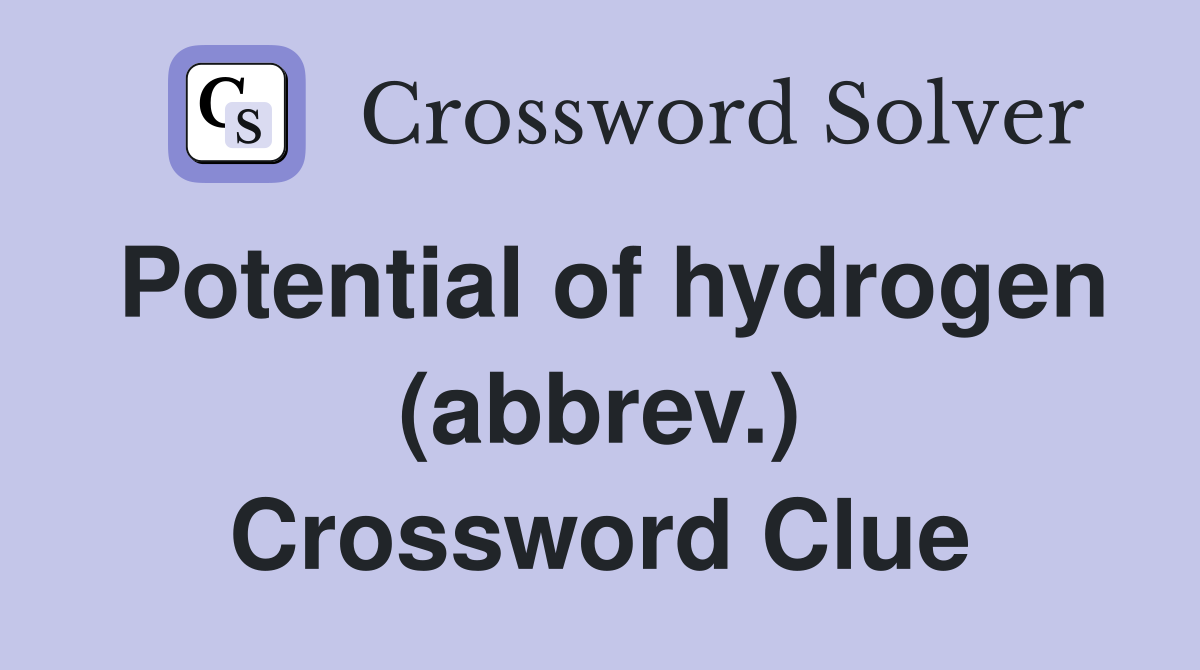 Potential of hydrogen (abbrev.) Crossword Clue