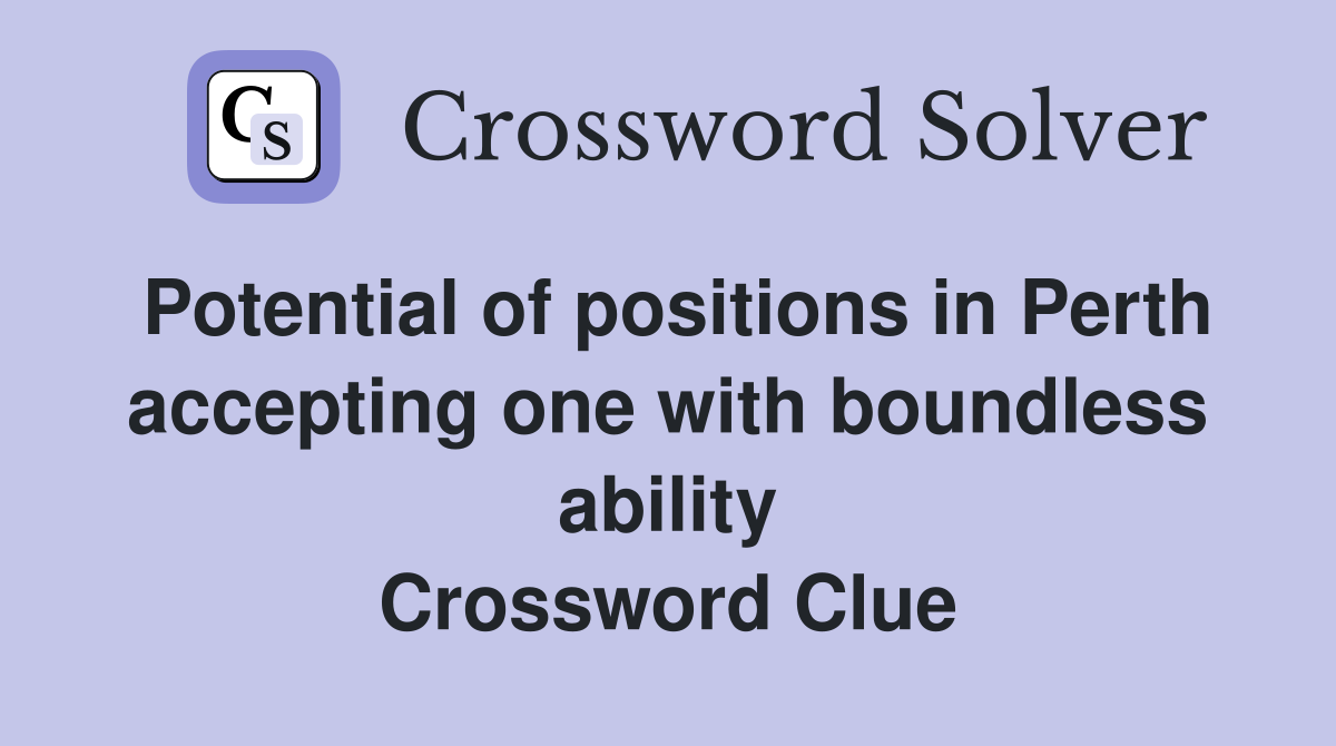Potential of positions in Perth accepting one with boundless ability Crossword Clue