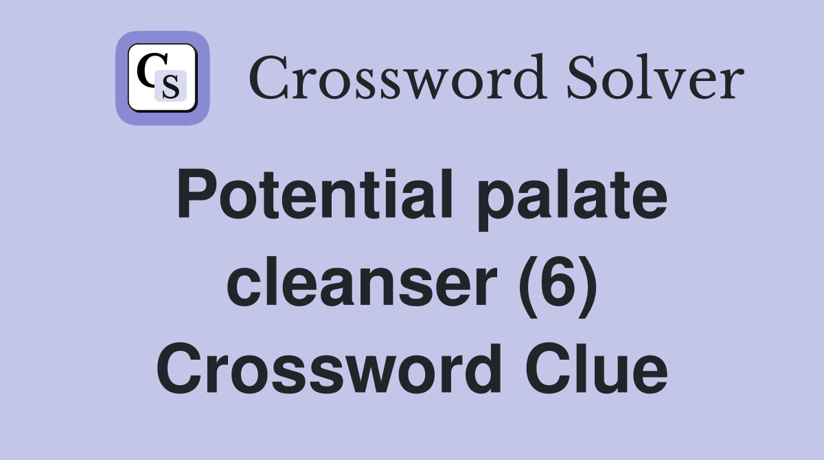 Potential palate cleanser (6) Crossword Clue