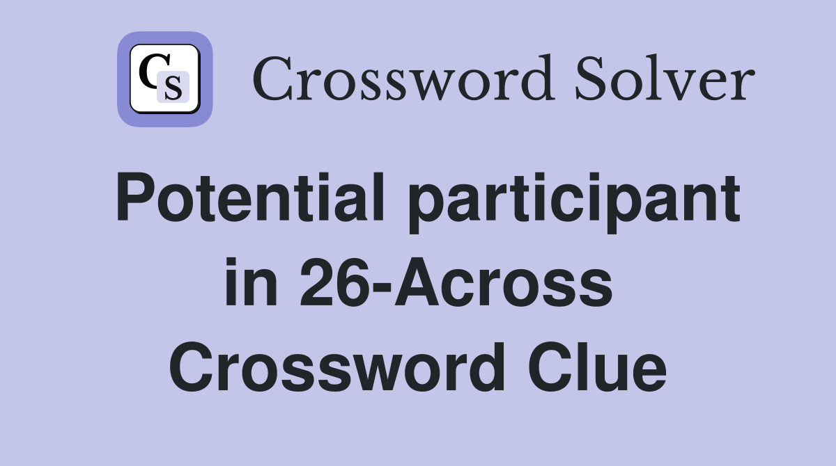 Potential participant in 26-Across Crossword Clue