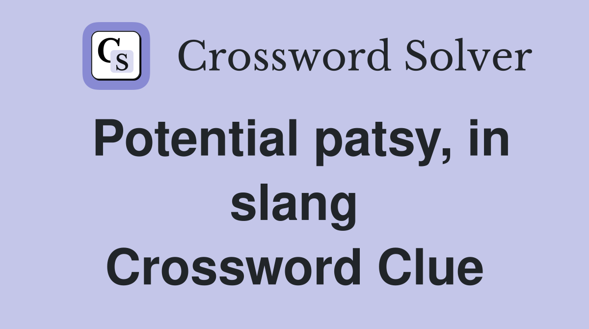 Potential patsy, in slang Crossword Clue