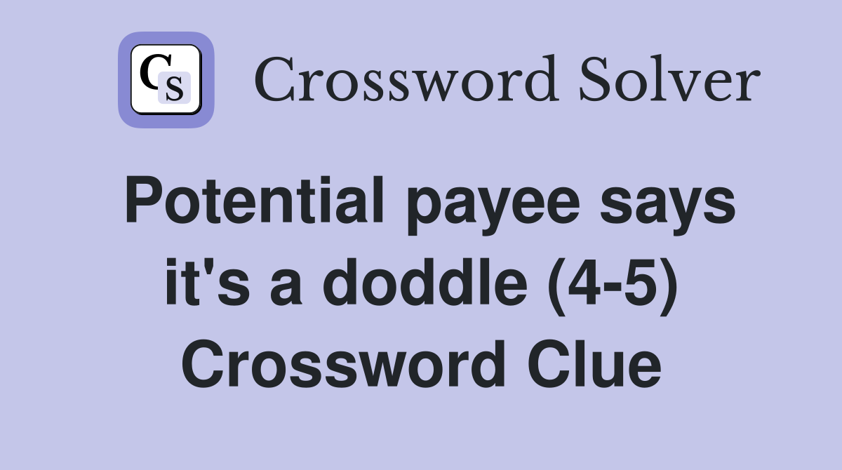 Potential payee says it's a doddle (4-5) Crossword Clue