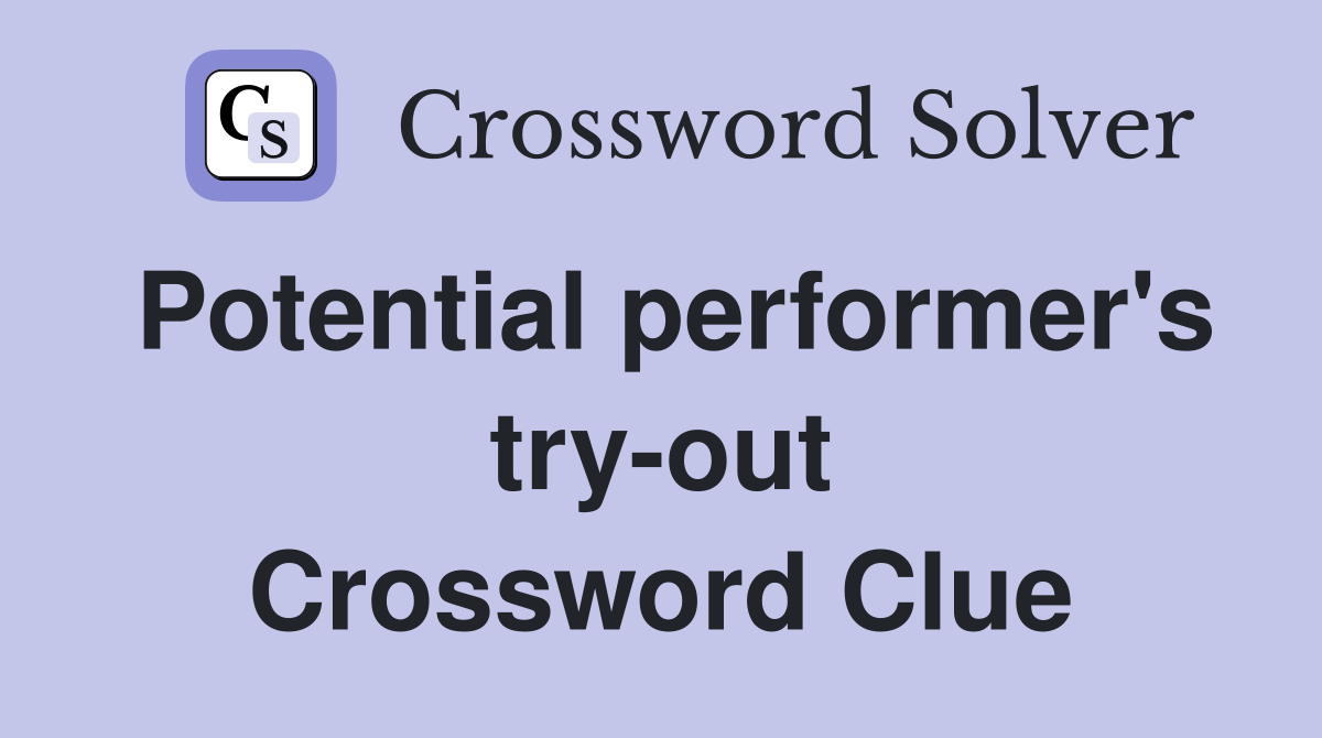 Potential performer's try-out Crossword Clue