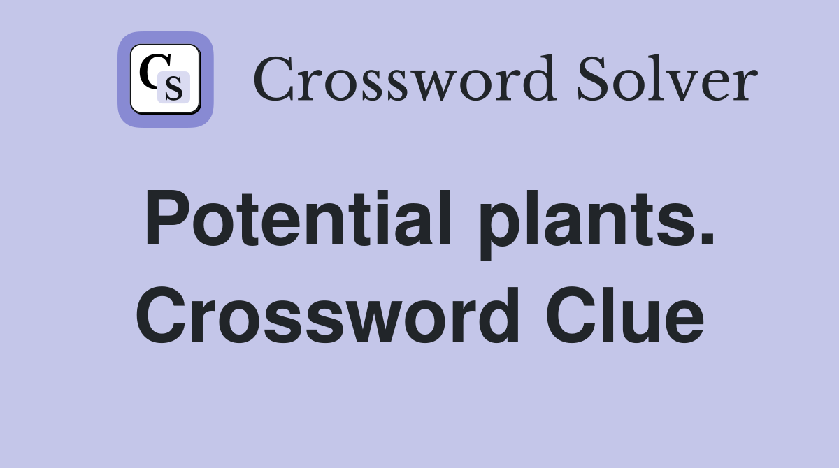 Potential plants. Crossword Clue