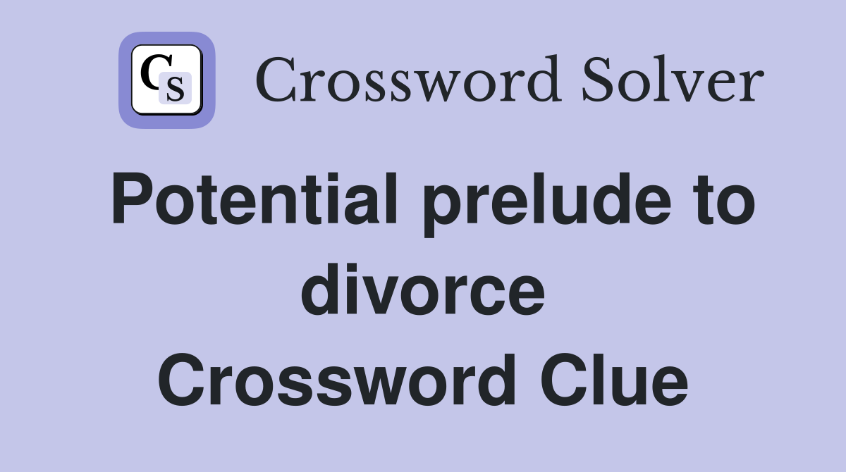Potential prelude to divorce Crossword Clue