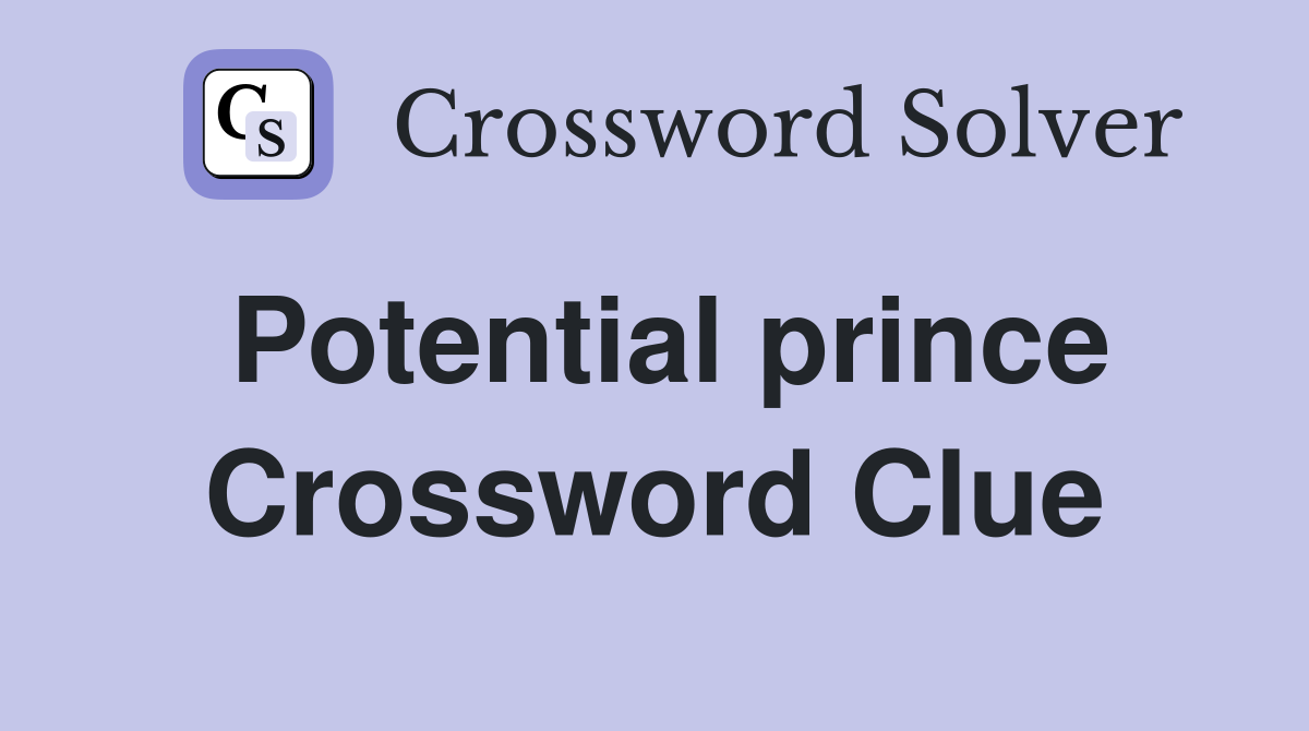 Potential prince Crossword Clue
