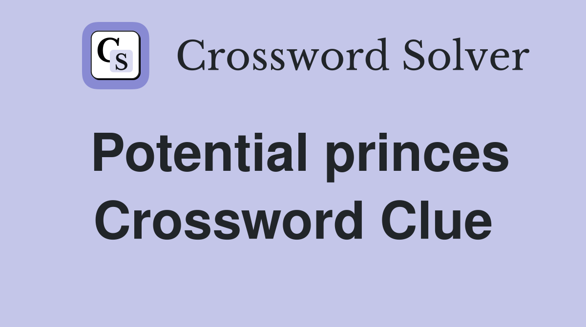 Potential princes Crossword Clue