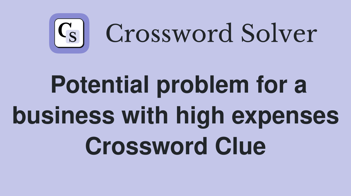 Potential problem for a business with high expenses Crossword Clue