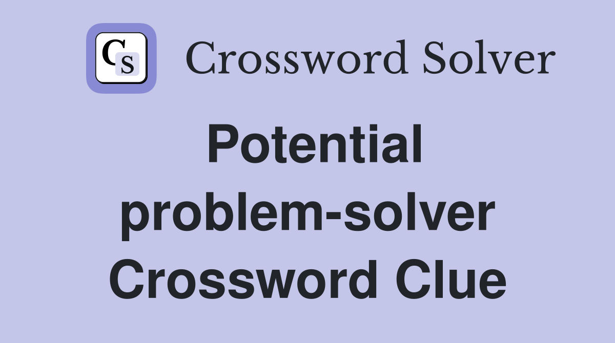 Potential problem-solver Crossword Clue