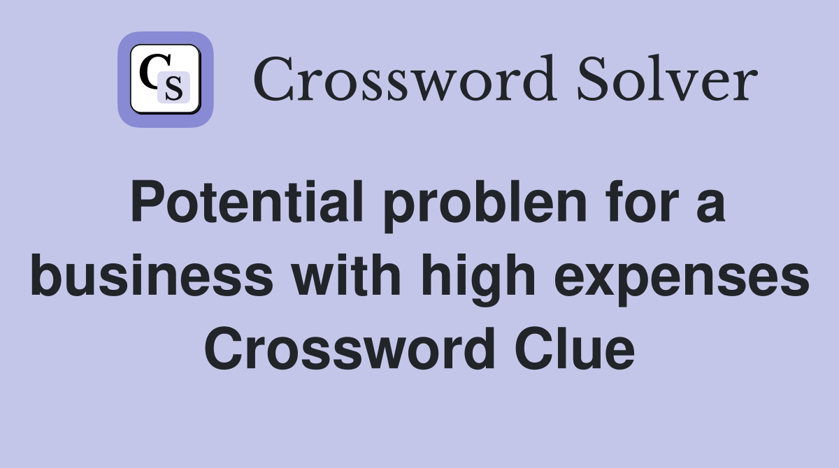 Potential problen for a business with high expenses Crossword Clue