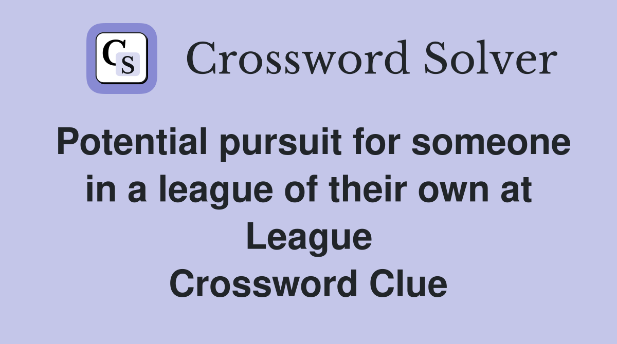 Potential pursuit for someone in a league of their own at League Crossword Clue