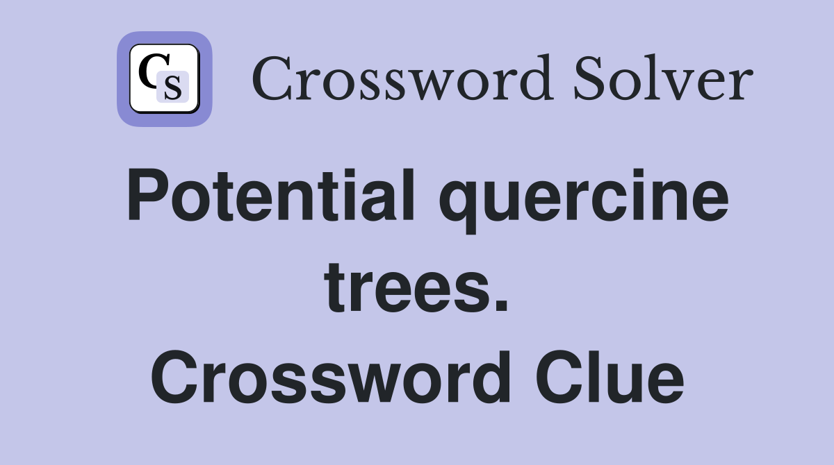 Potential quercine trees. Crossword Clue