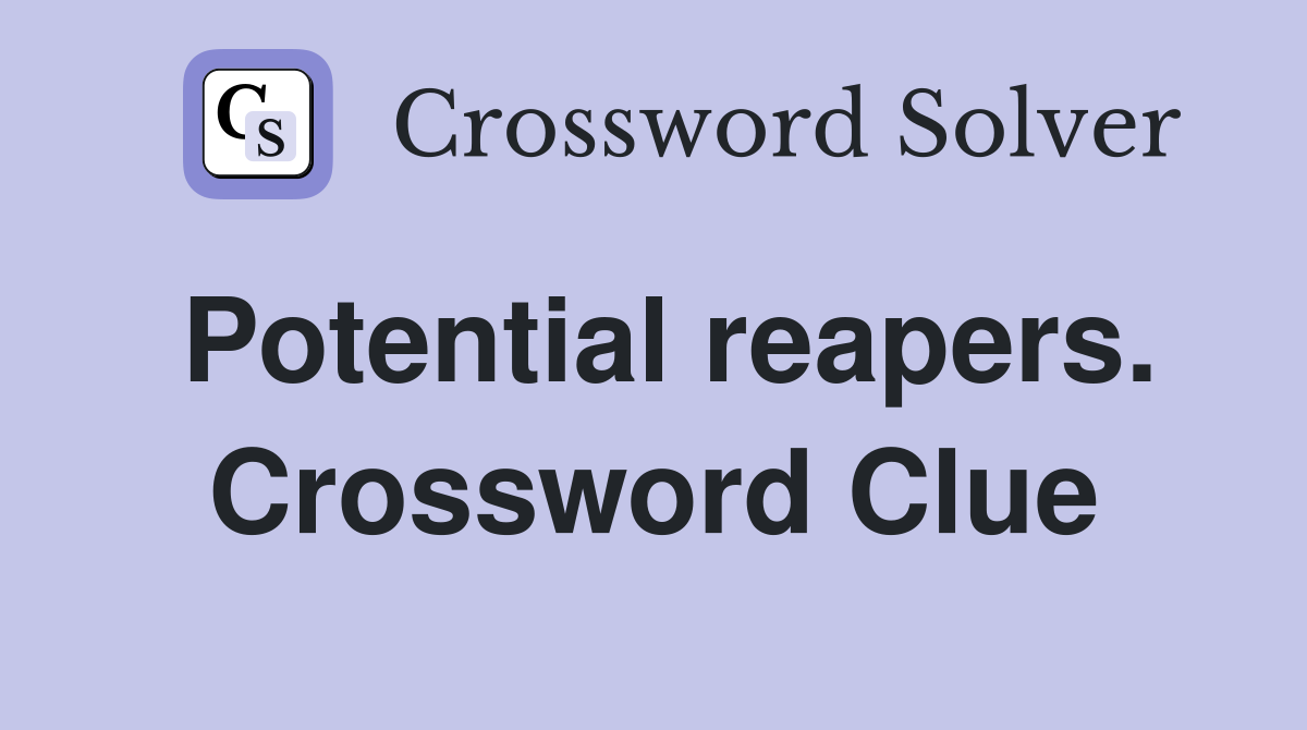 Potential reapers. Crossword Clue