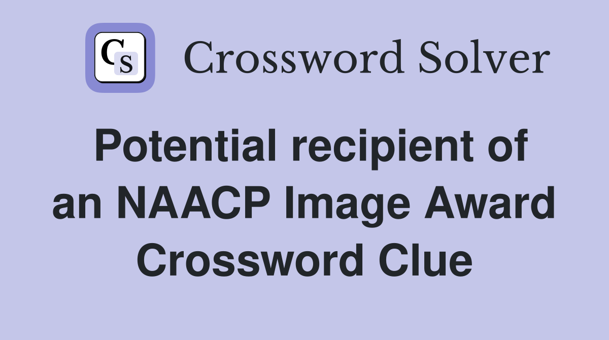 Potential recipient of an NAACP Image Award Crossword Clue