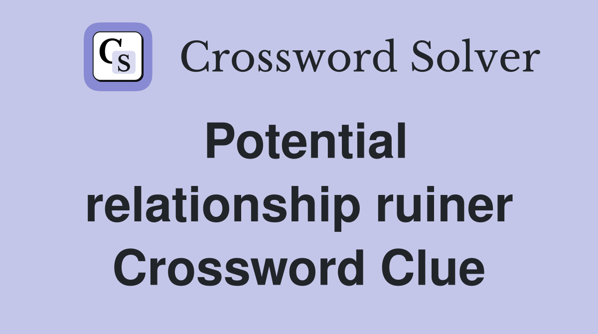 Potential relationship ruiner Crossword Clue