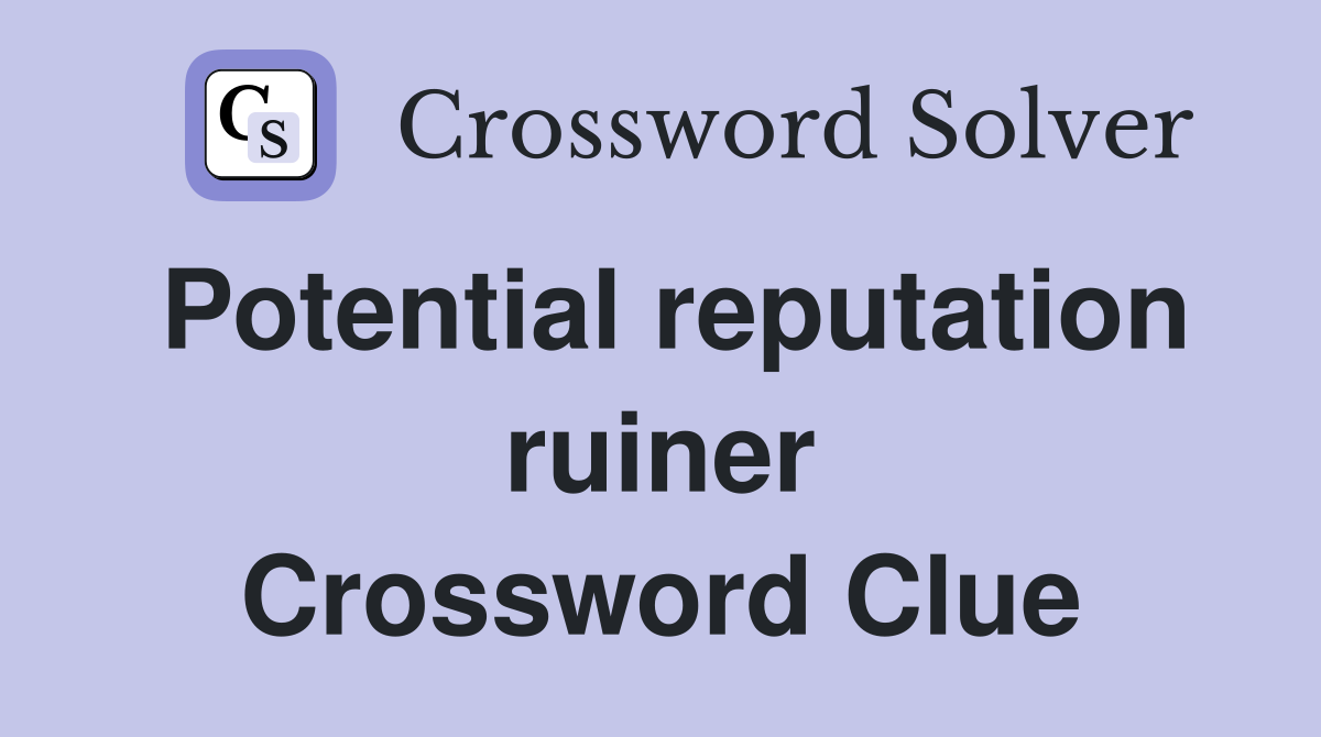 Potential reputation ruiner Crossword Clue