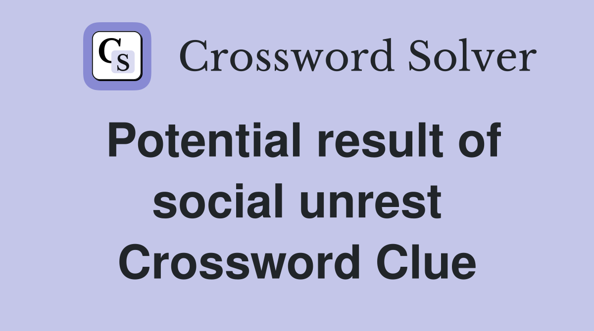 Potential result of social unrest Crossword Clue