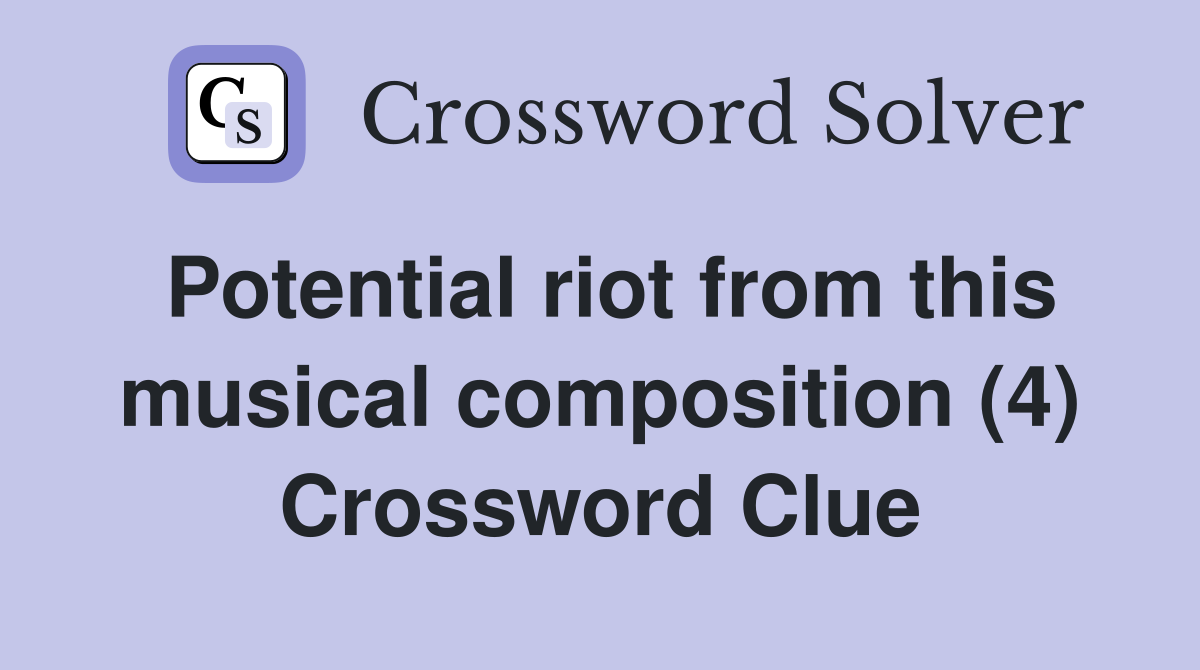 Potential riot from this musical composition (4) Crossword Clue