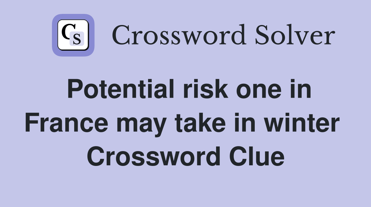 Potential risk one in France may take in winter  Crossword Clue