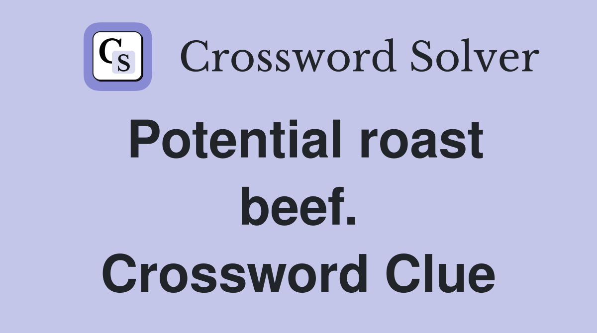 Potential roast beef. Crossword Clue