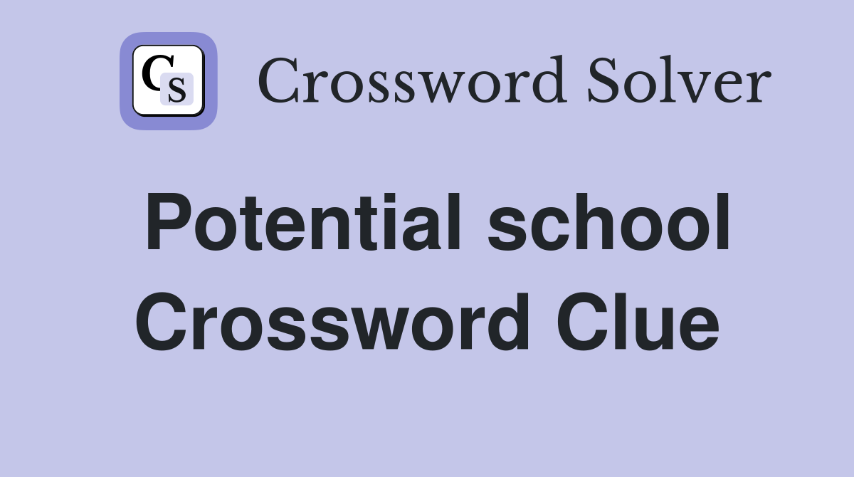 Potential school Crossword Clue