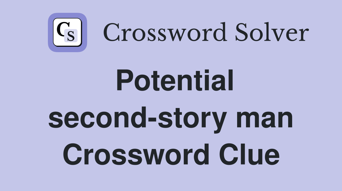 Potential second-story man Crossword Clue