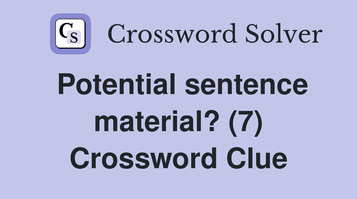 Potential sentence material? (7) Crossword Clue