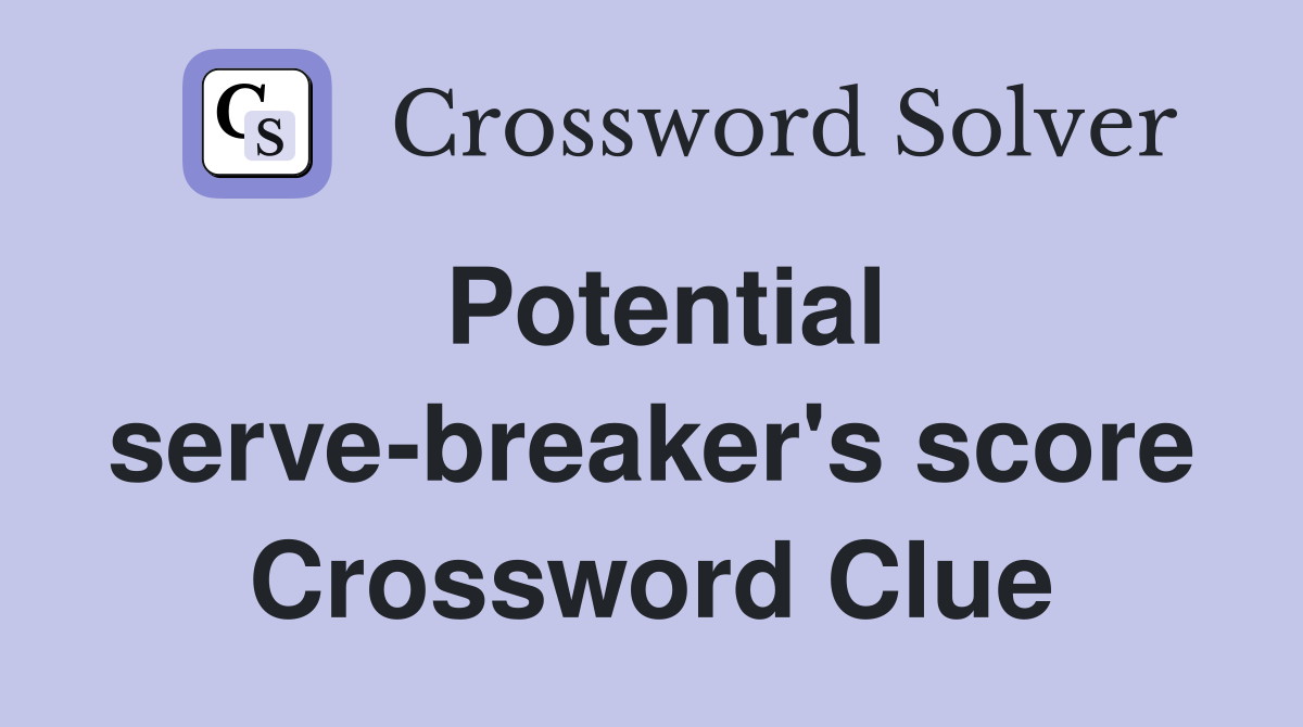 Potential serve-breaker's score Crossword Clue
