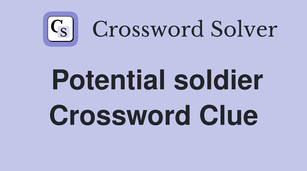 Potential soldier Crossword Clue