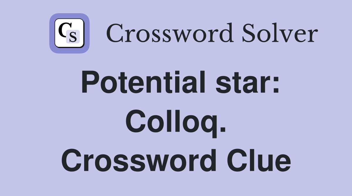 Potential star: Colloq. Crossword Clue