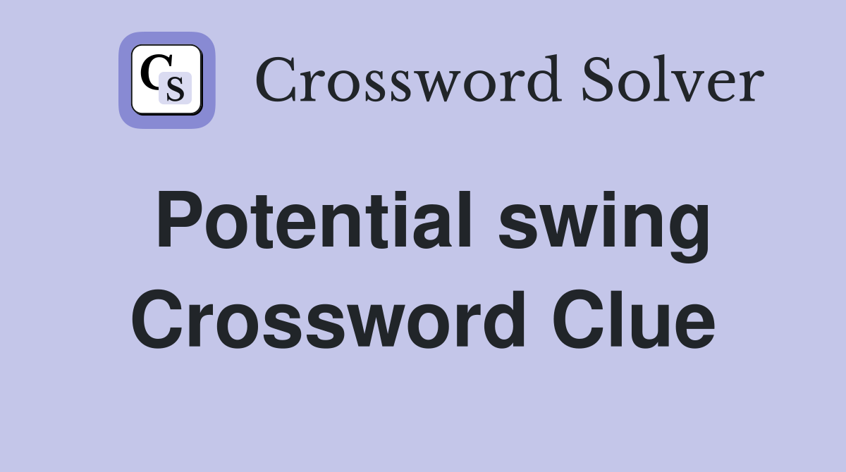 Potential swing Crossword Clue