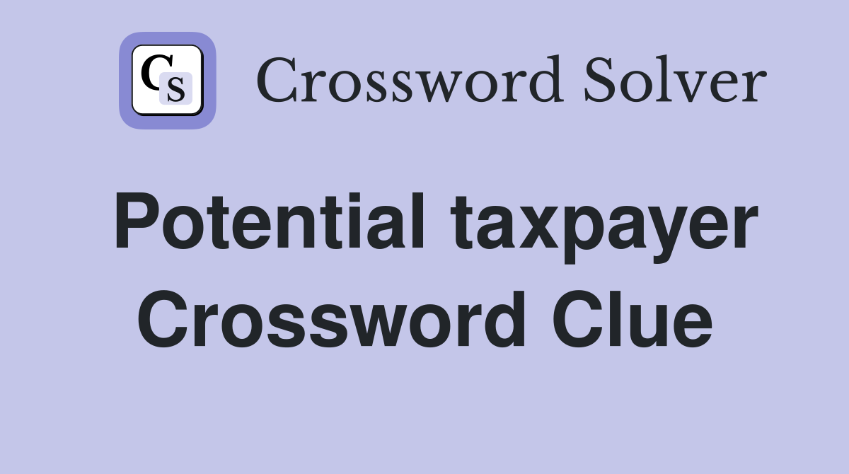 Potential taxpayer Crossword Clue