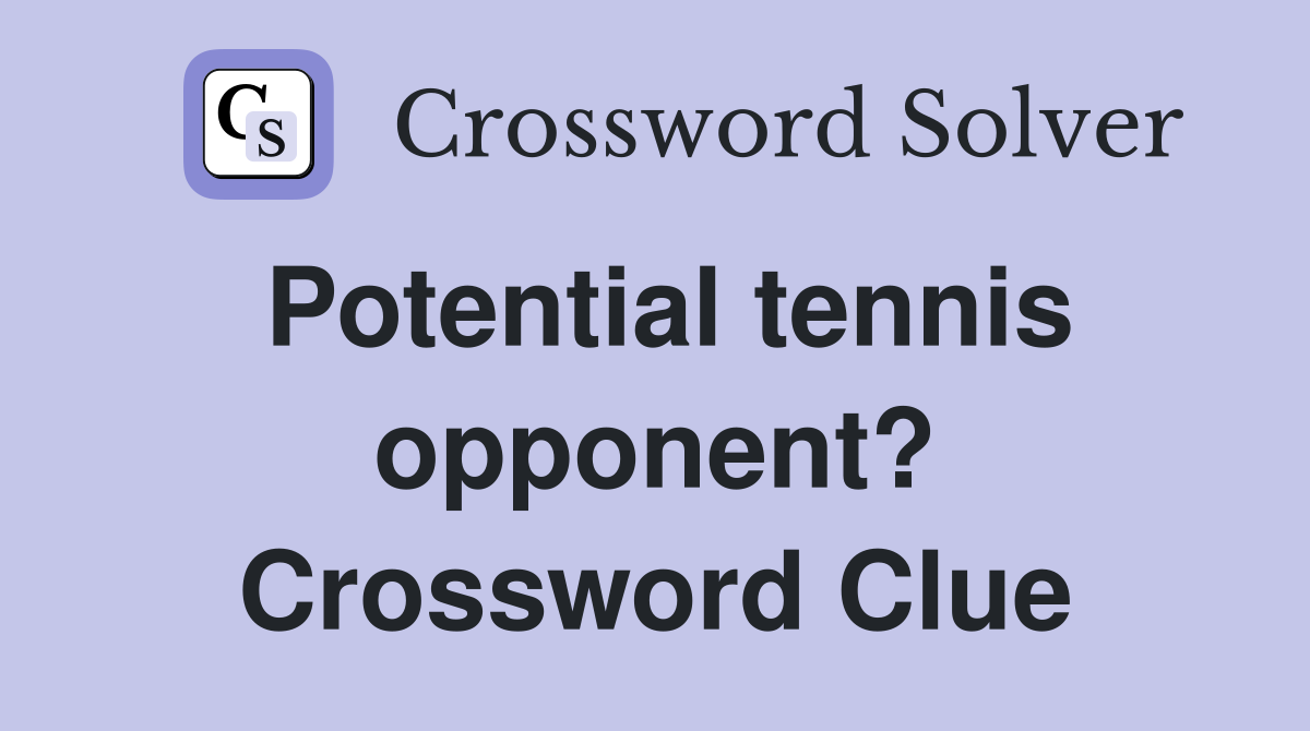 Potential tennis opponent? Crossword Clue