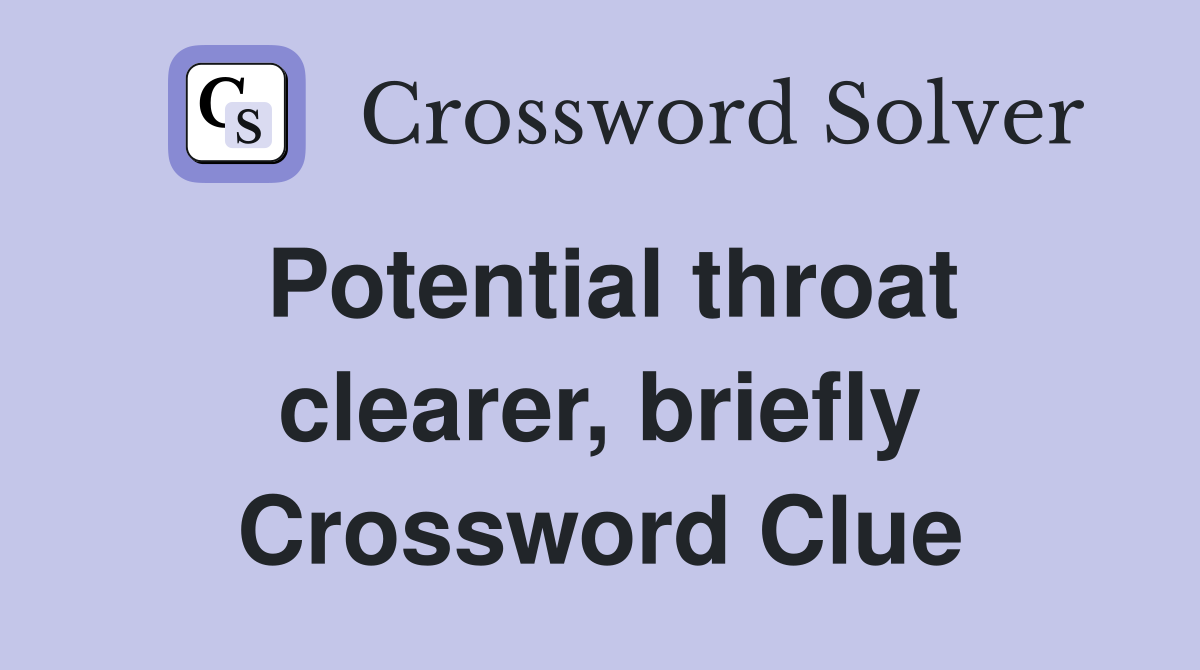 Potential throat clearer, briefly Crossword Clue