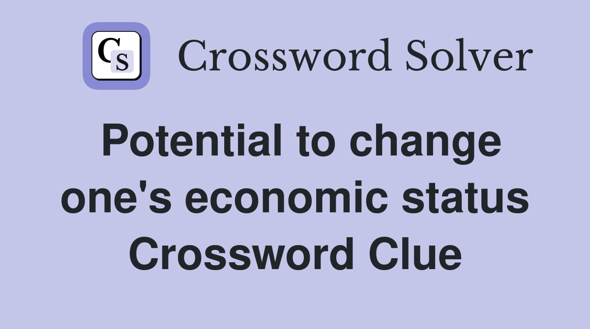 Potential to change one's economic status Crossword Clue