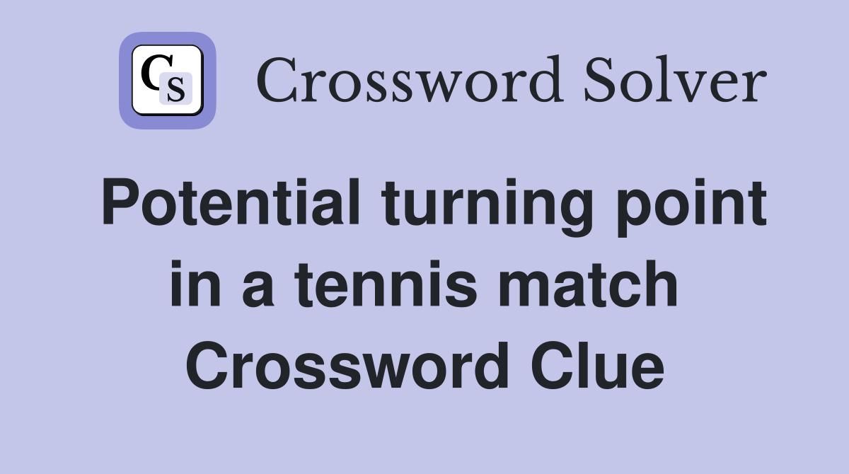 Potential turning point in a tennis match Crossword Clue
