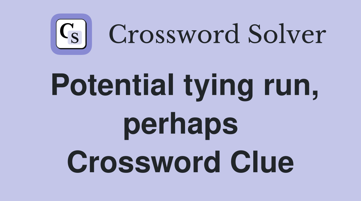 Potential tying run, perhaps Crossword Clue