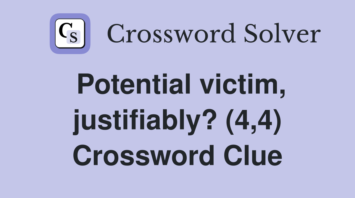 Potential victim, justifiably? (4,4) Crossword Clue