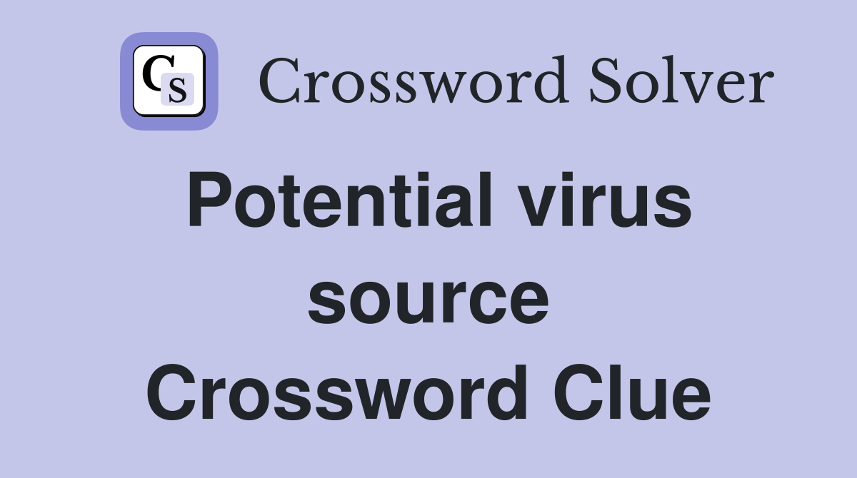Potential virus source Crossword Clue