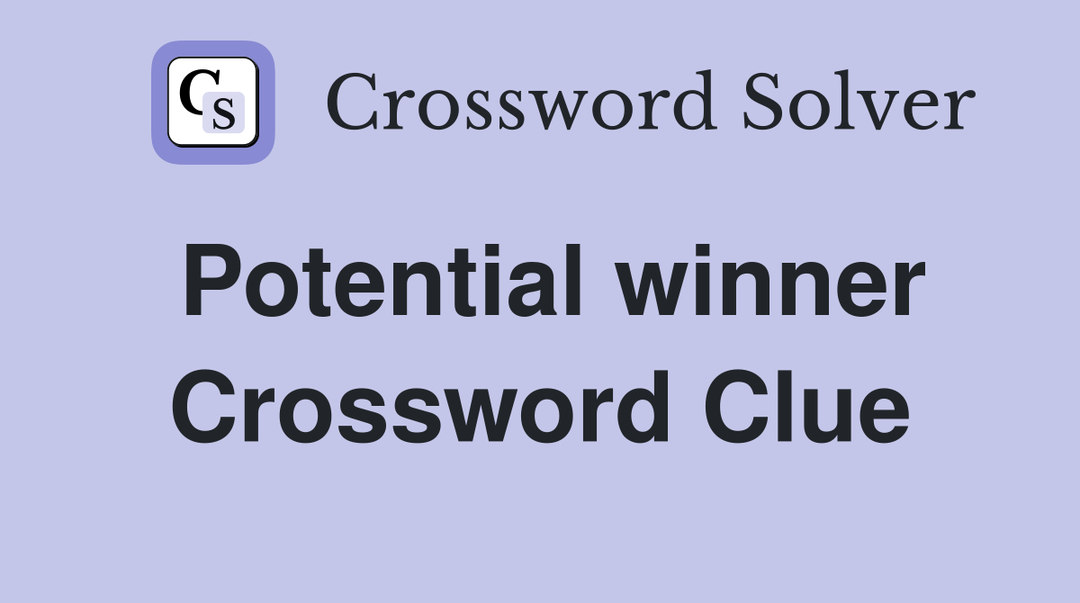 Potential winner Crossword Clue