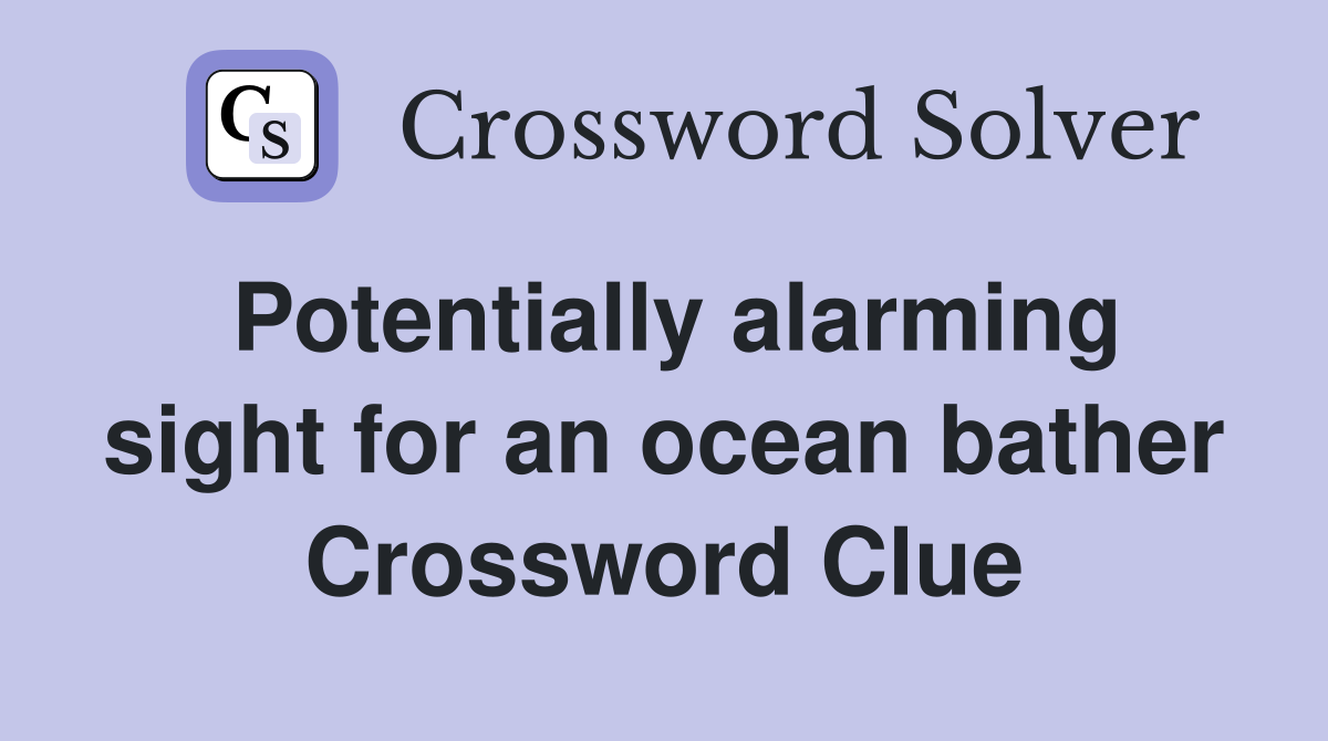 Potentially alarming sight for an ocean bather Crossword Clue