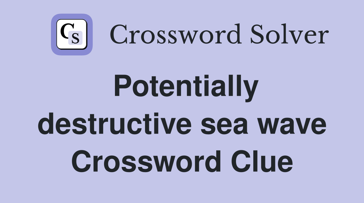 Potentially destructive sea wave Crossword Clue